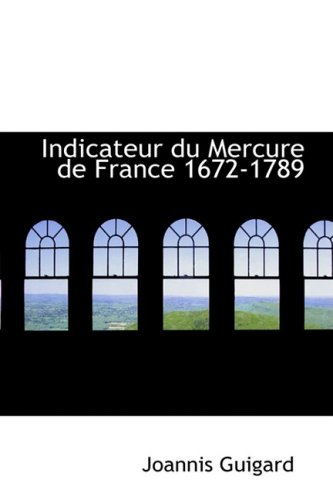 9780554926285: Indicateur Du Mercure De France 1672-1789 (French Edition)