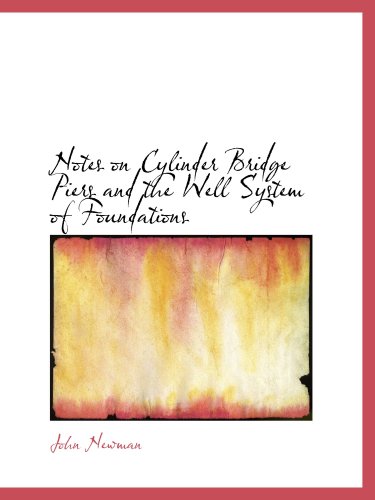 Notes on Cylinder Bridge Piers and the Well System of Foundations (9780554927978) by Newman, John