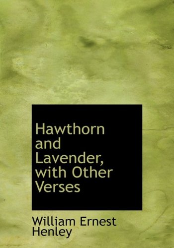 Hawthorn and Lavender, With Other Verses (9780554930893) by Henley, William Ernest