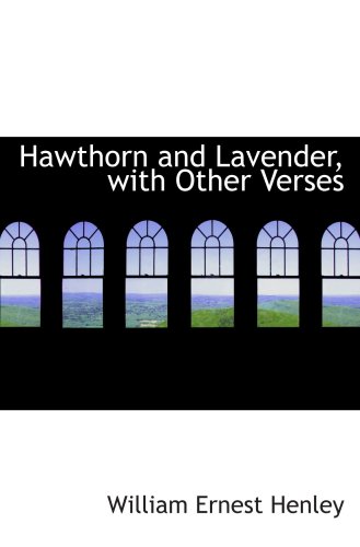 Hawthorn and Lavender, with Other Verses (9780554930930) by Henley, William Ernest