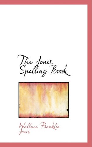 The Jones Spelling Book - Wallace Franklin Jones