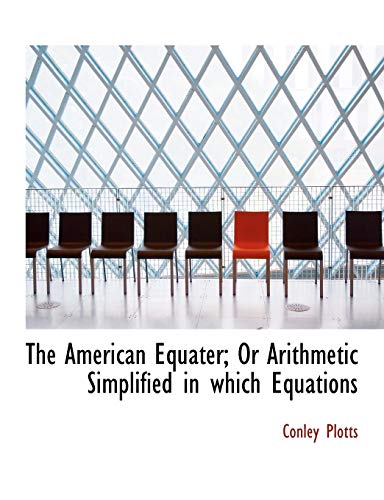 9780554932392: The American Equater; or Arithmetic Simplified in Which Equations