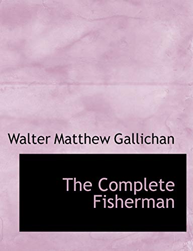9780554934327: The Complete Fisherman (Large Print Edition)