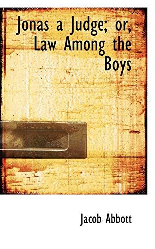 Jonas a Judge; Or, Law Among the Boys (9780554938370) by Abbott, Jacob