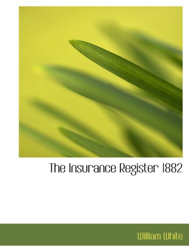 The Insurance Register 1882 (9780554939193) by White, William