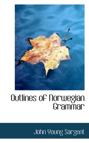 9780554942353: Outlines of Norwegian Grammar: With Exercises; Being a Help Towards Acquiring a Practical Knowledge of the Language