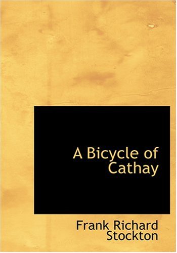 A Bicycle of Cathay (9780554943176) by Stockton, Frank Richard