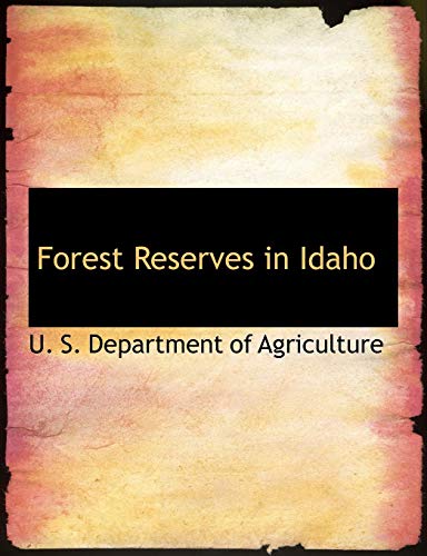 Forest Reserves in Idaho (9780554948218) by U. S. Department Of Agriculture