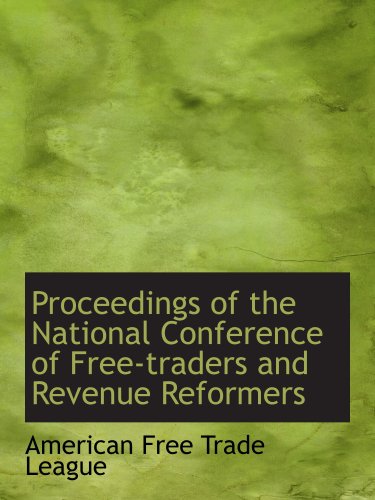 9780554948676: Proceedings of the National Conference of Free-traders and Revenue Reformers