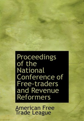 9780554948706: Proceedings of the National Conference of Free-traders and Revenue Reformers (Large Print Edition)