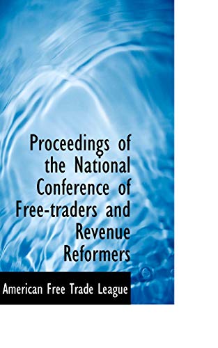 9780554948799: Proceedings of the National Conference of Free-traders and Revenue Reformers
