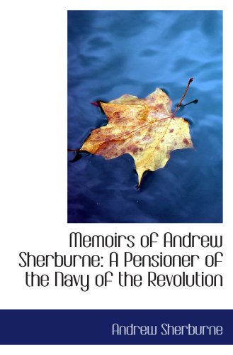 Beispielbild fr Memoirs of Andrew Sherburne: A Pensioner of the Navy of the Revolution zum Verkauf von Revaluation Books