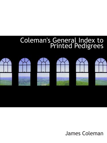 Coleman's General Index to Printed Pedigrees (9780554951928) by Coleman, James