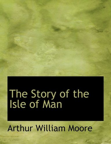 9780554956008: The Story of the Isle of Man (Large Print Edition)