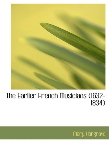 9780554956466: The Earlier French Musicians (1632-1834)