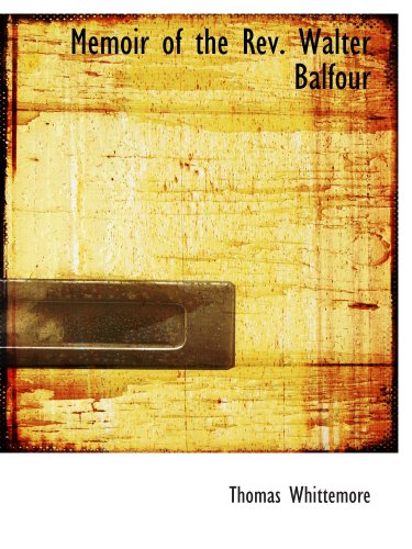 Memoir of the Rev. Walter Balfour (9780554956664) by Whittemore, Thomas