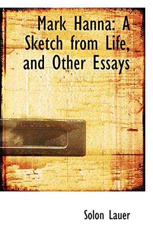 9780554958002: Mark Hanna: A Sketch from Life, and Other Essays