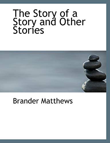 The Story of a Story and Other Stories (9780554962610) by Matthews, Brander