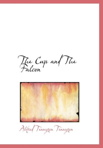 The Cup and the Falcon (9780554970240) by Tennyson, Alfred Tennyson, Baron