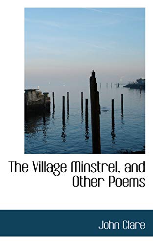 The Village Minstrel, and Other Poems (9780554973166) by Clare, John