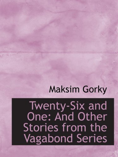 Twenty-Six and One: And Other Stories from the Vagabond Series (9780554973517) by Gorky, Maksim