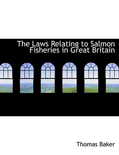 The Laws Relating to Salmon Fisheries in Great Britain (9780554973685) by Baker, Thomas