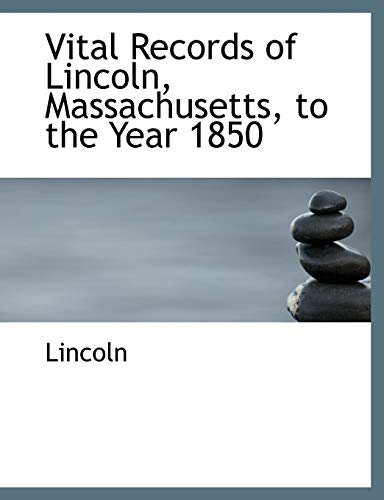 Vital Records of Lincoln, Massachusetts, to the Year 1850 (9780554974101) by Lincoln