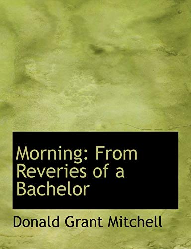Morning: From Reveries of a Bachelor (9780554975191) by Mitchell, Donald Grant