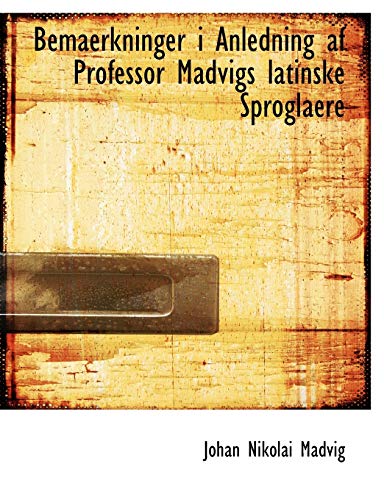 Bemaerkninger I Anledning AF Professor Madvigs Latinske Sproglaere - Johan Nikolai Madvig