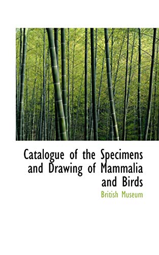 Catalogue of the Specimens and Drawing of Mammalia and Birds (9780554979489) by British Museum