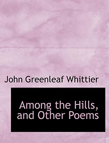 Among the Hills, and Other Poems (9780554979670) by Whittier, John Greenleaf