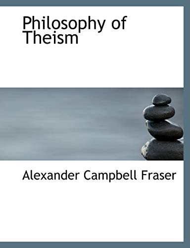 Philosophy of Theism (9780554982298) by Fraser, Alexander Campbell