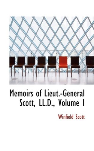Memoirs of Lieut.-General Scott, LL.D., Volume I (Hardback) - Winfield Scott