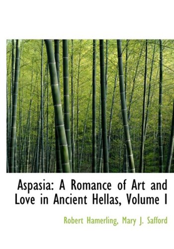 9780554986784: Aspasia: A Romance of Art and Love in Ancient Hellas: A Romance of Art and Love in Ancient Hellas, Volume I (Large Print Edition): 1