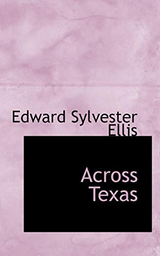 Across Texas (9780554988962) by Ellis, Edward Sylvester