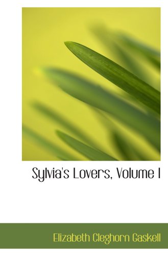 Sylvia's Lovers, Volume I (9780554990941) by Gaskell, Elizabeth Cleghorn