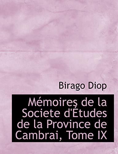 Memoires De La Societe D'etudes De La Province De Cambrai (French Edition) (9780554992020) by Diop, Birago