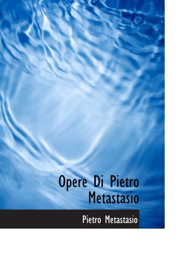 Opere Di Pietro Metastasio (9780554993430) by Metastasio, Pietro