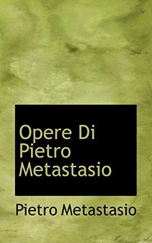 OPERE DI PIETRO METASTASIO (Italian Edition) (9780554993478) by METASTASIO, PIETRO