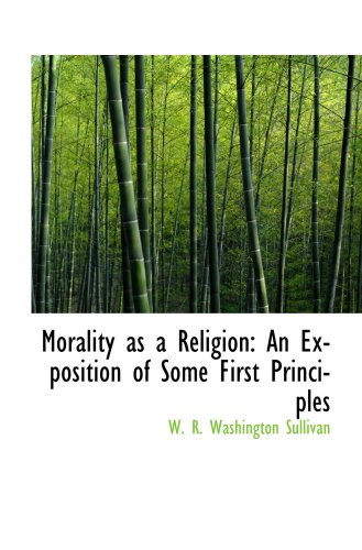 Beispielbild fr Morality as a Religion: An Exposition of Some First Principles zum Verkauf von Revaluation Books