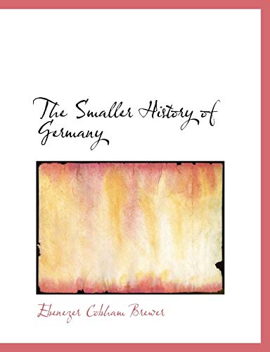 The Smaller History of Germany (9780554999098) by Brewer, Ebenezer Cobham