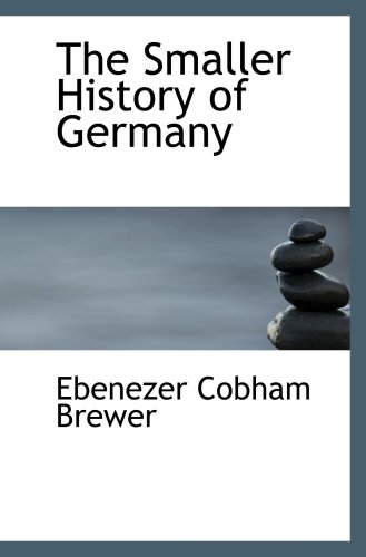 The Smaller History of Germany (9780554999128) by Brewer, Ebenezer Cobham