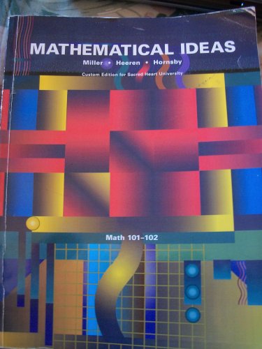 Mathematical Ideas, Custom Edition for Sacred Heart University (Math 101-102) (9780555050576) by Charles D. Miller; Vern E. Heeren; John Hornsby