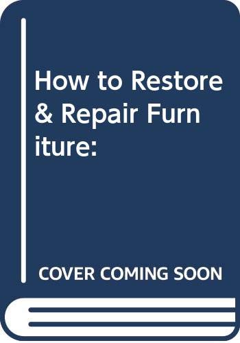 Imagen de archivo de How to Restore & Repair Furniture: a la venta por Better World Books