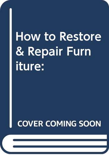 9780555211427: HOW TO RESTORE AND REPAIR FURNITURE: HOW TO GIVE ANY JOB THE PROFESSIONAL TOU...