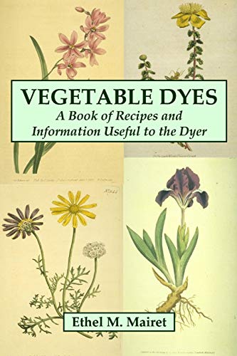 Imagen de archivo de Vegetable Dyes: A Book of Recipes and Information Useful to the Dyer a la venta por WorldofBooks