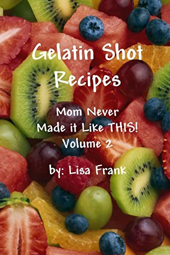 Beispielbild fr Gelatin Shot Recipes: Mom Never Made it Like THIS! Volume 2 zum Verkauf von Chiron Media