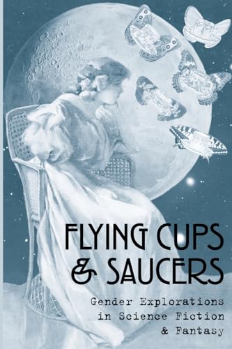9780557001965: Flying Cups & Saucers: Gender Explorations in Science Fiction & Fantasy