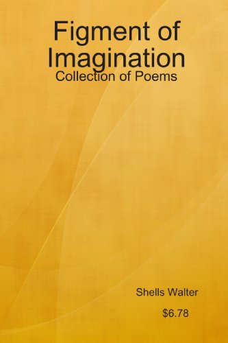 Figment of Imagination: Collection of Poems (9780557002023) by Walter, Shells