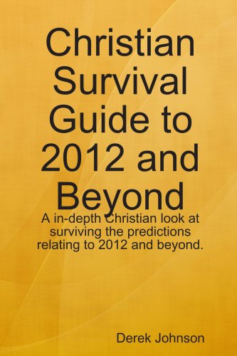 Christian Survival Guide to 2012 and Beyond (9780557002115) by Derek Johnson